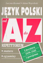 Język polski od A do Z. Repetytorium. Literatura 1939-1945 i powojenna Matura, egzaminy