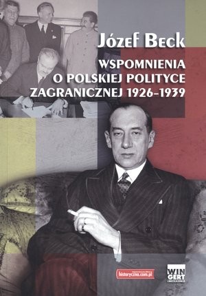 Józef Beck. Wspomnienia o polskiej polityce zagranicznej 1926-1939
