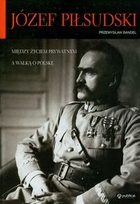 Józef Piłsudski Między życiem prywatnym a walką o Polskę