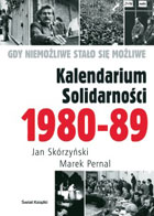 KALENDARIUM SOLIDARNOŚCI 1980-89 Gdy niemożliwe stało się możliwe