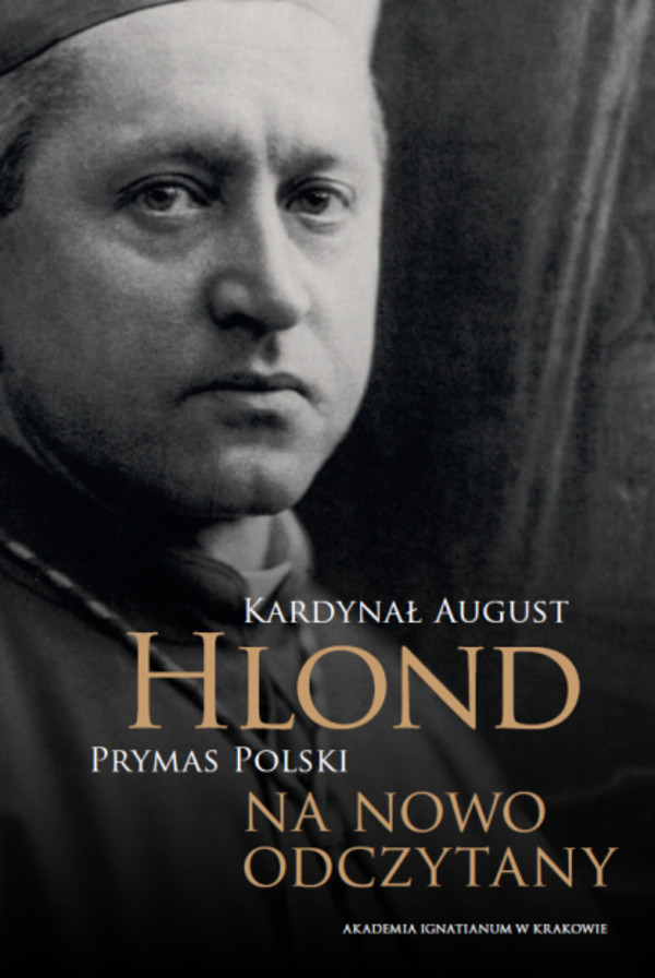 Kardynał August Hlond Prymas Polski na nowo odczytany