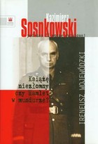 Kazimierz Sosnowski podczas II wojny światowej Książę niezłomny czy Hamlet w mundurze?