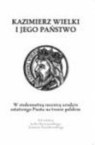 Kazimierz Wielki i jego państwo W siedemsetną rocznicę urodzin ostatniego Piasta na tronie polskim