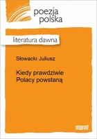 Kiedy prawdziwie Polacy powstaną Literatura dawna
