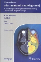 Kieszonkowy atlas anatomii radiologicznej tom 1 w przekrojach tomografii komputerowej i rezonansu magnetycznego. Głowa i szyja