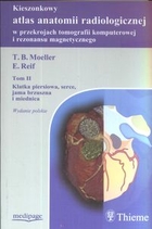 Kieszonkowy atlas anatomii radiologicznej tom 2 w przekrojach tomografii komputerowej i rezonansu magnetycznego. Klatka piersiowa, serce, jama brzuszna i miednica