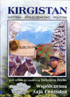 Kirgistan. Historia - społeczeństwo - polityka. Seria: Współczesna Azja Centralna