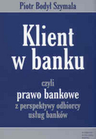 Klient w banku czyli prawo bankowe z perspektywy odbiorcy usług banków