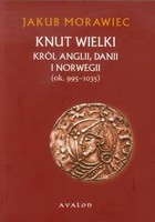 Knut Wielki Król Anglii, Danii i Norwegii ok. 995-1035