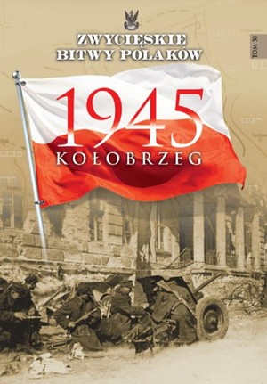 Kołobrzeg 1945 Zwycięskie Bitwy Polaków