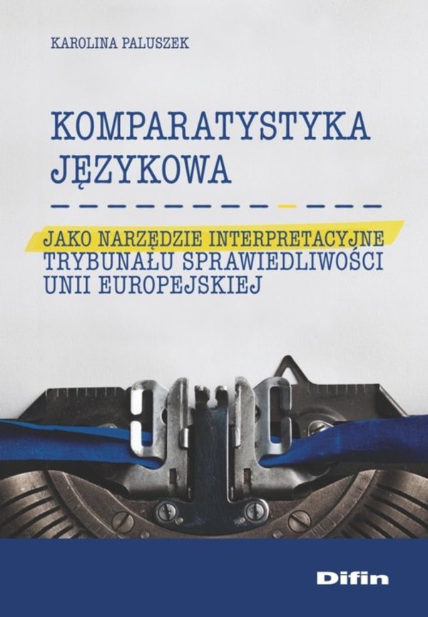 Komparatystyka językowa jako narzędzie interpretacyjne Trybunału Sprawiedliwości Unii Europejskiej