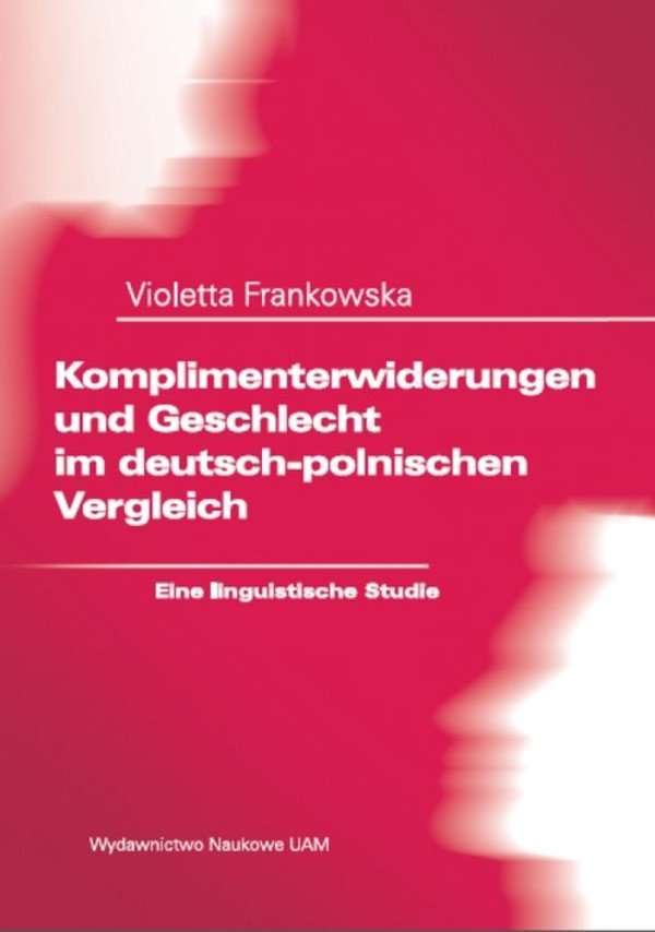 Komplimenterwiderungen und Geschlecht im deutsch-polnischen Vergleich. Eine linguistische Studie