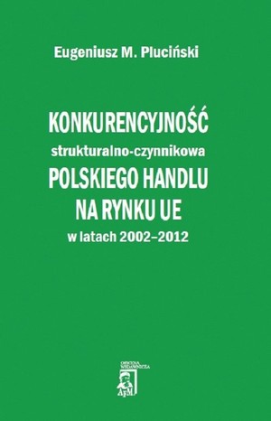 Konkurencyjność strukturalno - czynnikowa polskiego handlu na rynku UE w latach 2002-2012