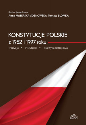 Konstytucje polskie z 1952 i 1997 roku tradycja - instytucje - praktyka ustrojowa