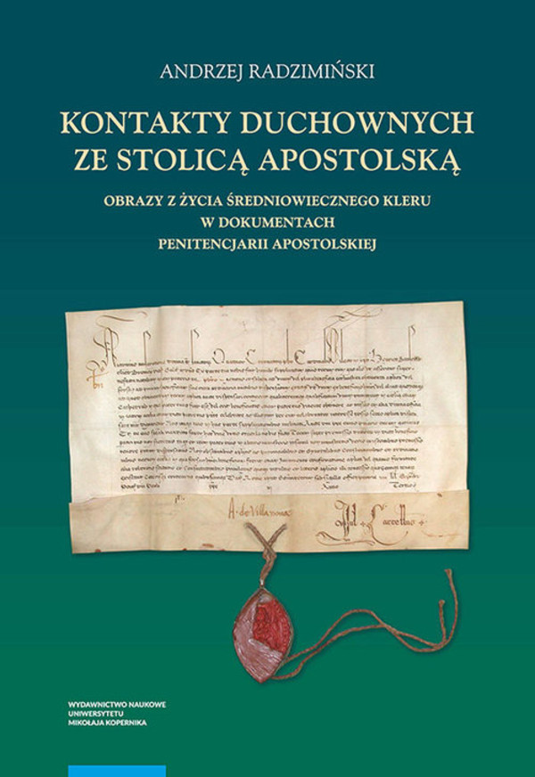 Kontakty duchownych ze stolicą apostolską Obrazy z życia średniowiecznego kleru w dokumentach penitencjarii apostolskiej