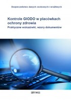Kontrole GIODO w placówkach ochrony zdrowia Praktyczne wskazówki, wzory dokumentów