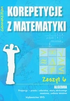 Korepetycje z matematyki Gimnazjum Zeszyt 6. Algebra Proporcje - prosta i odwrotna, wzory skróconego mnożenia, zadania tekstowe