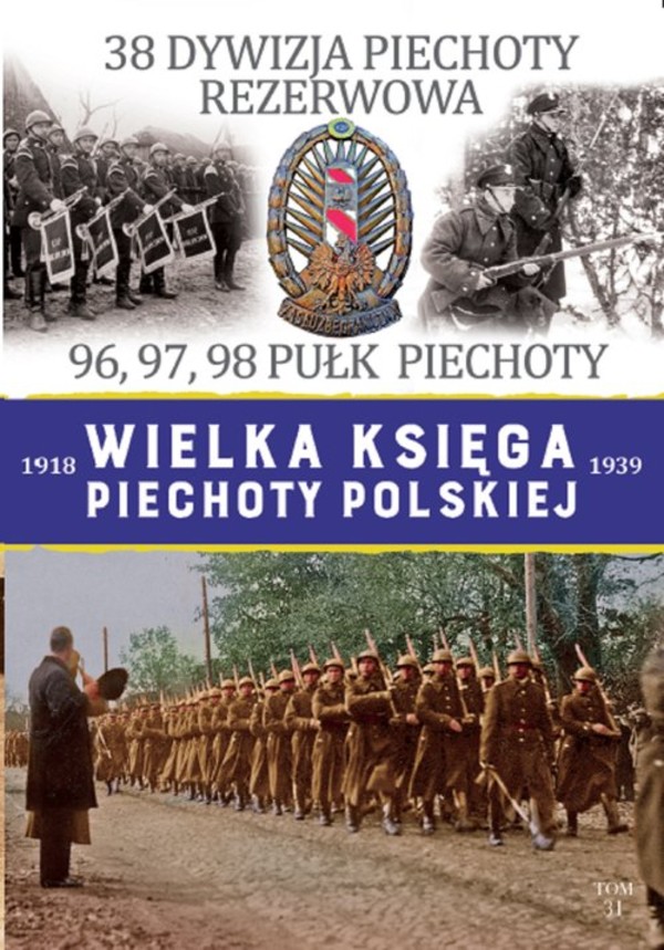 38 Dywizja Piechoty Rezerwowa. 96,97,98 Pułk Piechoty Wielka Księga Piechoty Polskiej 1918-1939