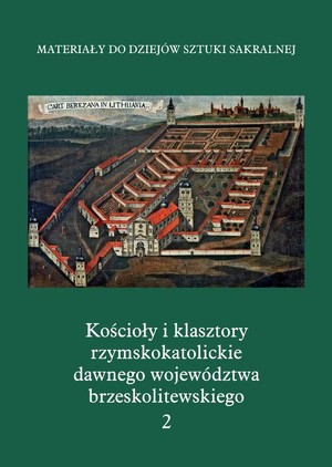 Kościoły i klasztory rzymskokatolickie dawnego województwa brzeskolitewskiego część 5 tom 2