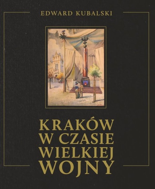 Kraków w czasie wielkiej wojny