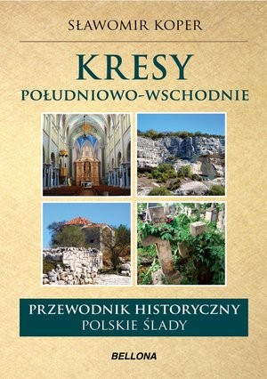 Kresy południowo-wschodnie Przewodnik historyczny Polskie ślady