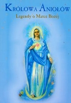 Królowa Aniołów Legendy o Matce Bożej