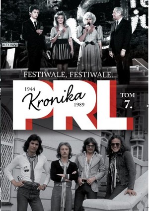 Kronika PRL 1944-1989. Festiwale, festiwale... Tom 7