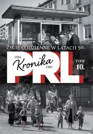 Kronika PRL 1944-1989. Życie codzienne w latach 50 Tom 10