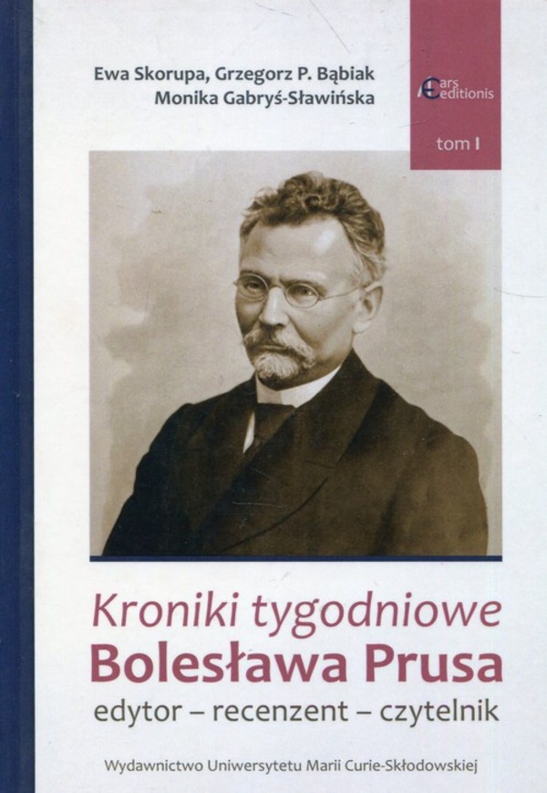 Kroniki tygodniowe Bolesława Prusa edytor - recenzent - czytelnik. Tom 1