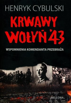 Krwawy Wołyń `43. Opowieść komendanta Przebraża