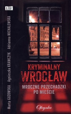 Kryminalny Wrocław. Mroczne przechadzki po mieście