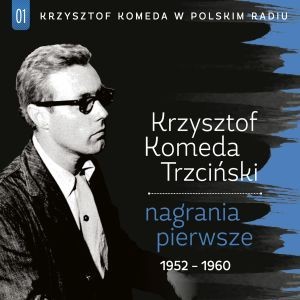 Krzysztof Komeda w Polskim Radiu. Volume 1: Nagrania pierwsze 1952-1960