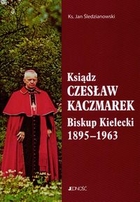 Ksiądz Czesław Kaczmarek Biskup Kielecki 1895-1963