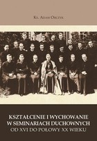 Kształcenie i wychowanie w seminariach duchownych Od XVI do połowy XX w.