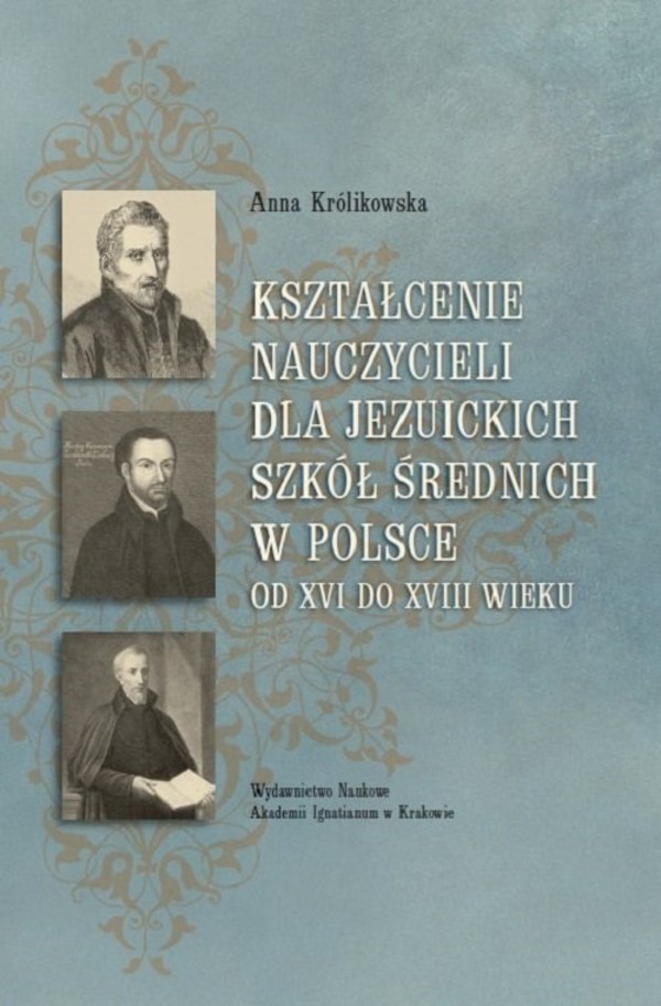 Kształcenie nauczycieli dla jezuickich szkół średnich w Polsce od XVI do XVIII wieku
