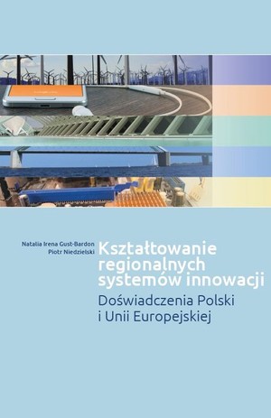 Kształtowanie regionalnych systemów innowacji. Doświadczenia Polski i Unii Europejskiej