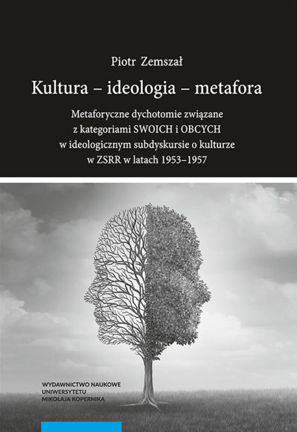 Kultura - ideologia - metafora Metaforyczne dychotomie związane z kategoriami SWOICH i OBCYCH...