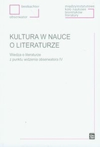 Kultura w nauce o literaturze Wiedza o literaturze z punktu widzenia obserwatora IV