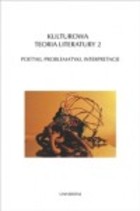 Kulturowa teoria literatury 2 Poetyki, problematyki, interpretacje