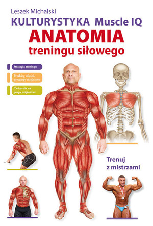 Kulturystyka Muscle IQ Anatomia treningu siłowego Trenuj z mistrzami