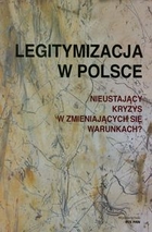 Legitymizacja w Polsce Nieustający kryzys w zmieniających się warunkach?