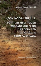 Leon Rogalski, S.J. Portrait of a Polish migrant chaplain as depicted in his letters from Australia