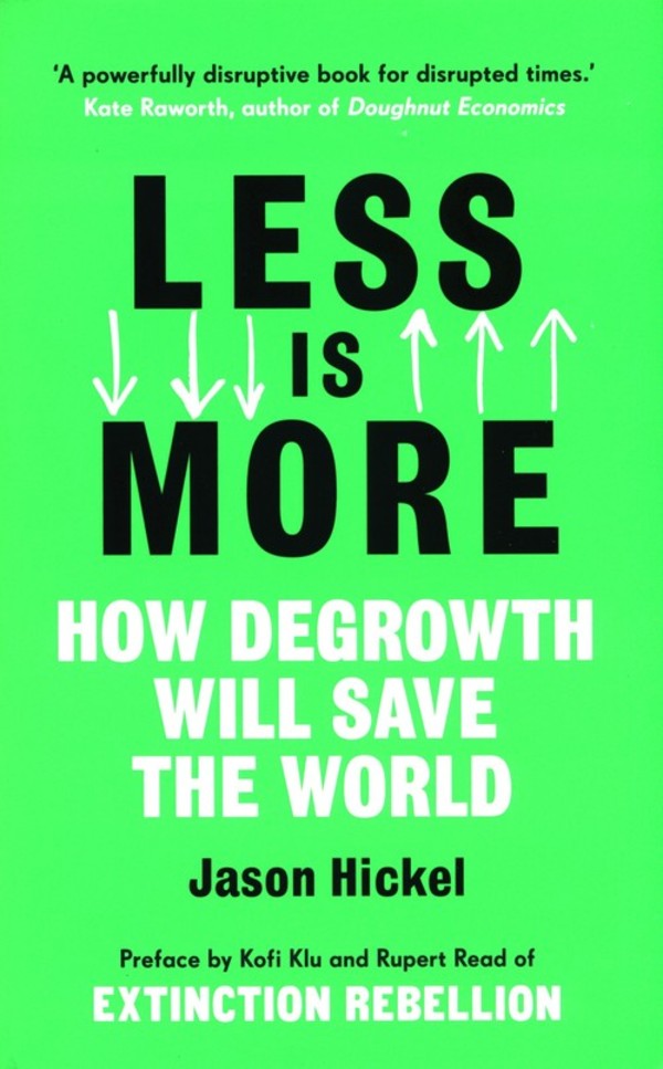 Less is More How Degrowth Will Save the World