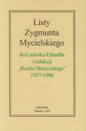 Listy Zygmunta Mycielskiego do Ludwika Erhardta i redakcji Ruchu Muzycznego 1957-1986