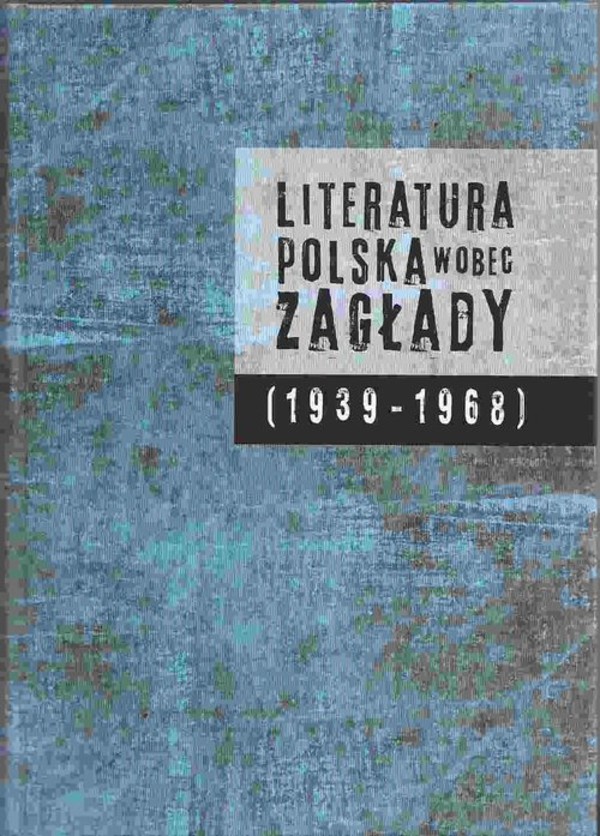 Literatura polska wobec Zagłady (1939-1968)