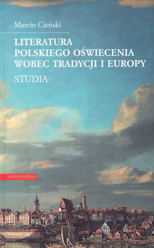 Literatura polskiego oświecenia wobec tradycji i Europy. Studia
