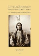 Little Bighorn. Relacje indiańskie o bitwie. Tatanka Iyotaka (Sitting Bull)