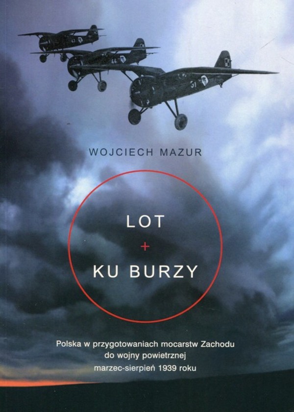 Lot ku burzy Polska w przygotowaniach mocarstw Zachodu do wojny powietrznej marzec-sierpień 1939 roku