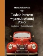 Ludzie interesu w przedwojennej Polsce Przedsiębiorcy, filantropi, kapitaliści