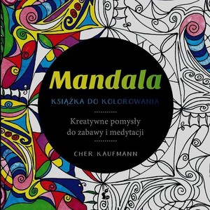 Mandala Książka do kolorowania Kreatywne pomysły do zabawy i medytacji